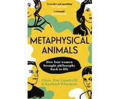 KNYGA Clare Mac Cumhaill Metaphysical Animals, How Four Women Brought Philosophy Back to Life