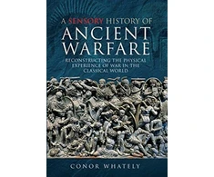 KNYGA Conor Whately Sensory History of Ancient Warfare
