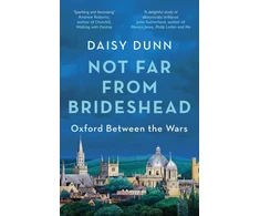 KNYGA Daisy Dunn Not Far From Brideshead, Oxford Between the Wars