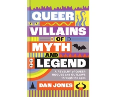 KNYGA Dan Jones Queer Villains of Myth and Legend, A Revelry of Queer Rogues and Outlaws Through the Ages