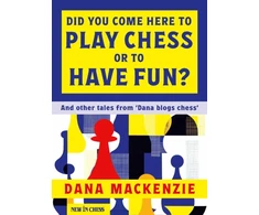 KNYGA Dana Mackenzie Did You Come Here To Play Chess Or To Have Fun?