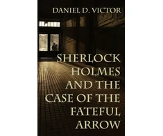 KNYGA Daniel Victor Sherlock Holmes and The Case of the Fateful Arrow