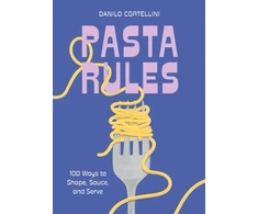 KNYGA Danilo Cortellini Pasta Rules, 100 Ways to Shape, Sauce, and Serve
