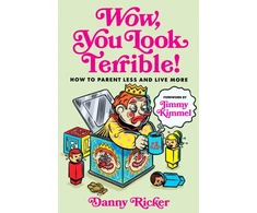 KNYGA Danny Ricker Wow, You Look Terrible, How to Parent Less and Live More