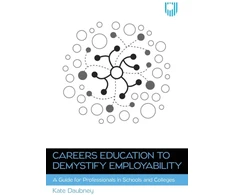 KNYGA Daubney Careers Education to Demystify Employability: A Guide for Professionals in Schools and Colleges