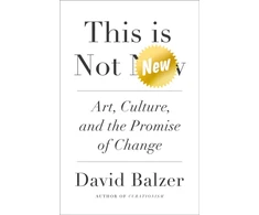 KNYGA David Balzer This is Not New, Art, Culture, and the Promise of Change