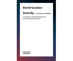 KNYGA David Graeber Anarchy–In a Manner of Speaking – Conversations with Mehdi Belhaj Kacem, Nika Dubrovsky, and Assia Turquier–Zauberman