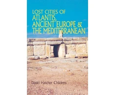 KNYGA David Hatcher Childress Lost Cities of Atlantis, Ancient Europe &amp; the Mediterranean