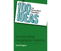 KNYGA David Rogers 100 Ideas for Secondary Teachers: Outstanding Geography Lessons