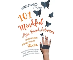 KNYGA Dawn Damico 101 Mindful Arts-Based Activities to Get Children and Adolescents Talking