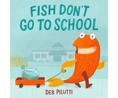 KNYGA Deb Pilutti Fish Don't Go to School