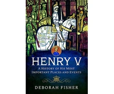 KNYGA Deborah Fisher Henry V: A History of His Most Important Places and Events
