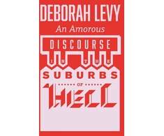 KNYGA Deborah Levy An Amorous Discourse in the Suburbs of Hell
