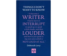KNYGA Deborah Levy Things I Don't Want to Know: A Response to George Orwell's Why I Write