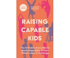 KNYGA Deborah Winking Raising Capable Kids, The 12 Habits Every Parent Needs Regardless of their Child's Label or Challenge