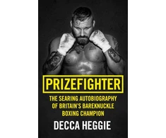 KNYGA Decca Heggie Prizefighter - The Searing Autobiography of Britain's Bareknuckle Boxing Champion