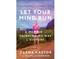 KNYGA Deena Kastor Let Your Mind Run, A Memoir of Thinking My Way to Victory