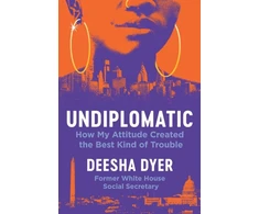 KNYGA Deesha Dyer Undiplomatic, How My Attitude Created the Best Kind of Trouble