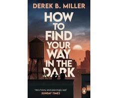 KNYGA Derek B Miller How to Find Your Way in the Dark
