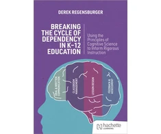 KNYGA Derek Regensburger Derek Breaking the Cycle of Dependency in K-12 Education: Using Cognitive Science to Guide Instruction