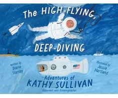 KNYGA Diane Stanley High-Flying, Deep-Diving Adventures of Kathy Sullivan, Astronaut and Oceanographer