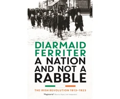 KNYGA Diarmaid Ferriter Nation and not a Rabble