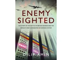 KNYGA Dilip Amin Enemy Sighted', The Story of the Battle of Britain Bunker and the World s First Integrated Air Defence System