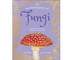 KNYGA Dk Publishing Anthology of Fungi, A Collection of 100 Mushrooms, Toadstools and Other Fungi