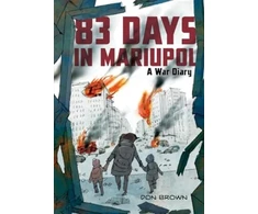 KNYGA Don Brown 83 Days in Mariupol: A War Diary