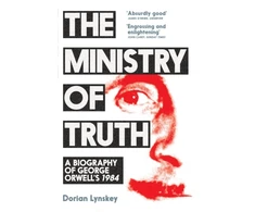 KNYGA Dorian Lynskey Ministry of Truth, A Biography of George Orwell's 1984