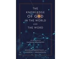 KNYGA Douglas Groothuis Knowledge of God in the World and the Word