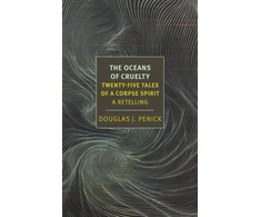 KNYGA Douglas Penick Oceans of Cruelty: Twenty-Five Tales of a Corpse-Spirit