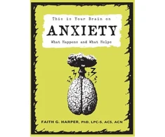 KNYGA Dr. Faith G. Harper This Is Your Brain on Anxiety