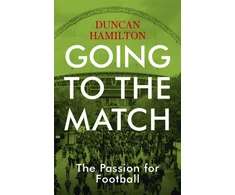 KNYGA Duncan Hamilton Going to the Match: The Passion for Football