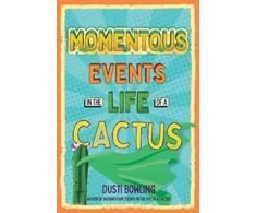KNYGA Dusti Bowling Momentous Events in the Life of a Cactus