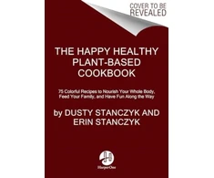 KNYGA Dusty Stanczyk The Happy Healthy Plant-Based Cookbook
