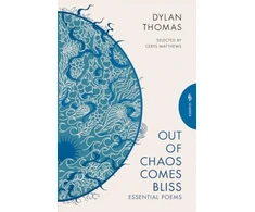 KNYGA Dylan Thomas Out of Chaos Comes Bliss