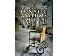 KNYGA Ed Brandon History of London County Lunatic Asylums &amp; Mental Hospitals