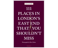 KNYGA Ed Glinert 111 Places in London's East End That You Shouldn't Miss