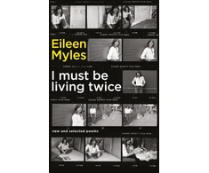 KNYGA Eileen Myles I Must Be Living Twice