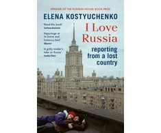 KNYGA Elena Kostyuchenko I Love Russia, Reporting from a Lost Country