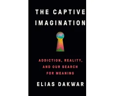 KNYGA Elias Dakwar Captive Imagination, Addiction, Reality and our Search for Meaning