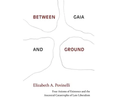 KNYGA Elizabeth A Povinelli Between Gaia and Ground
