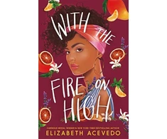 KNYGA Elizabeth Acevedo With the Fire on High, From the winner of the CILIP Carnegie Medal 2019