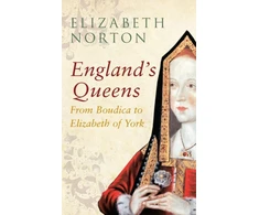KNYGA Elizabeth Norton England's Queens From Boudica to Elizabeth of York