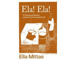 KNYGA Ella Mittas Ela! Ela!, To Turkey and Greece, a journey home through food