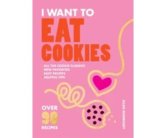 KNYGA Ellen Morrissey I Want to Eat Cookies, Over 90 Recipes to Keep Your Cookie Jar Stocked Year-Round