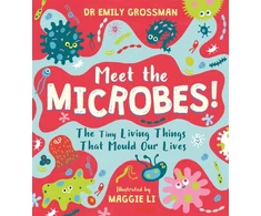 KNYGA Emily Grossman Meet the Microbes!, The Tiny Living Things That Mould Our Lives