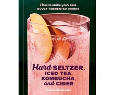 KNYGA Emma Christensen Hard Seltzer, Iced Tea, Kombucha, and Cider, How to Make Your Own Boozy Fermented Drinks