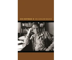 KNYGA Eva Hoffman On Czeslaw Milosz